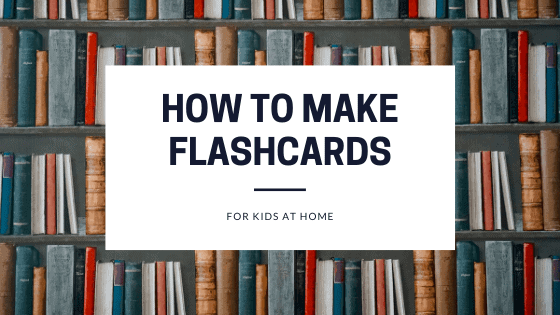 HOW TO MAKE FLASHCARDS